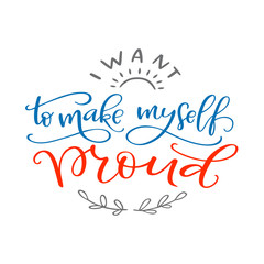 Motivation typography I Want to Make Myself Proud
