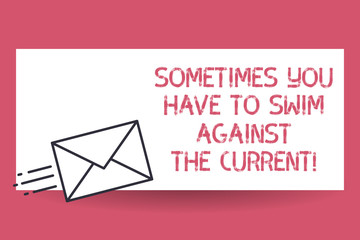 Handwriting text Sometimes You Have To Swim Against The Current. Concept meaning Go upstream to succeed Fast Delivery icon on Sealed Envelope Express status Mail Send Urgent