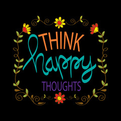 Think happy thoughts. Motivational quote poster.