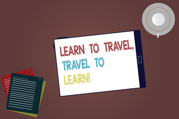 Word writing text Learn To Travel Travel To Learn. Business concept for Make trips for learning new things culture Tablet Empty Screen Cup Saucer and Filler Sheets on Blank Color Background