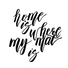 Calligraphic poster with phrase - Home is where my mat is