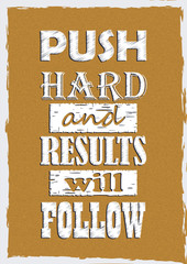 Inspiring motivation quote Push hard and results will follow Vector typography poster