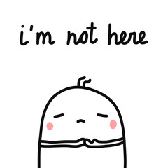 I'm not here hand drawn illustration with sad marshmallow wants to hide for prints posters psychological articles and journals