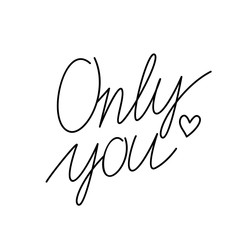 hand drawn only you. congratulatory inscription to the day of saint valentine.