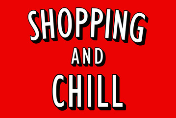 Shopping and Chill