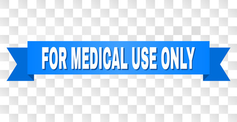 FOR MEDICAL USE ONLY text on a ribbon. Designed with white caption and blue stripe. Vector banner with FOR MEDICAL USE ONLY tag on a transparent background.