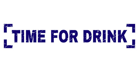 TIME FOR DRINK title seal print with distress style. Text tag is placed between corners. Blue vector rubber print of TIME FOR DRINK with grunge texture.