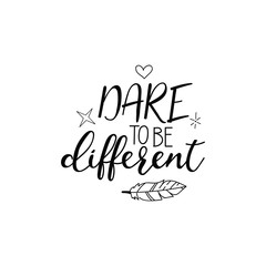 Dare to be different. lettering motivational quote. calligraphy vector illustration.