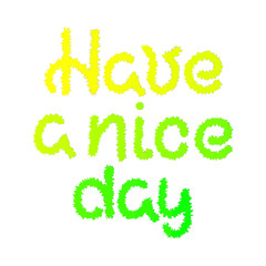 Have a nice day. Handwritten lettering. Vector
