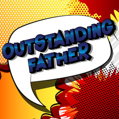Outstanding Father - Vector illustrated comic book style phrase on abstract background.