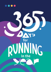 Lettering with phrase 365 days for running in the year. Running year round. Love to run. Winter, Spring, Summer, Autumn run. Motivating sports poster.