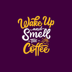 Typography / Hand lettering Coffee Quote " Wake Up and Smell The Coffee "