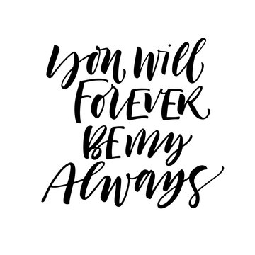 You will forever be my always card. Hand drawn modern calligraphy. Vector ink illustration.