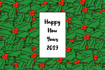 Happy New Year 2019 card (Happy New Year in english) with holly leaves as a background