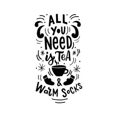 Winter hand drawn lettering phrase all you need is tea and warm socks for poster, card, print. Modern typography.