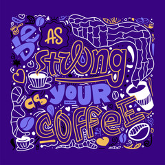 Hand drawn lettering quote be as strong as your coffee. Vector conceptual illustration - great for posters.