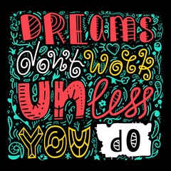 Inspirational quote Dreams dont work until you do. Unique lettering Handdrawn illustration made in vector.