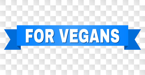 FOR VEGANS text on a ribbon. Designed with white caption and blue tape. Vector banner with FOR VEGANS tag on a transparent background.