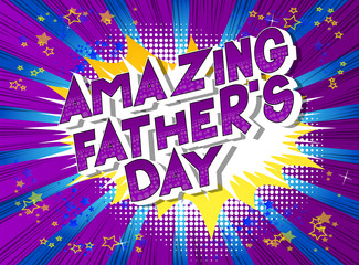 Amazing Father's Day - Vector illustrated comic book style phrase on abstract background.