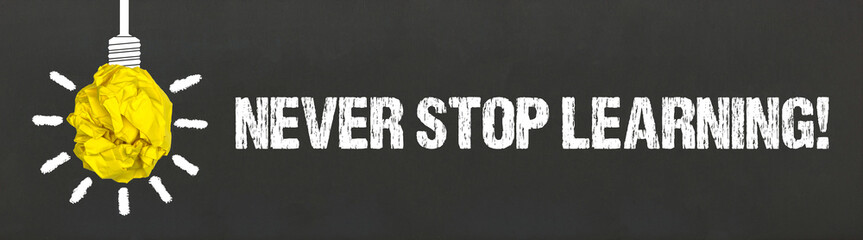 Never stop learning!
