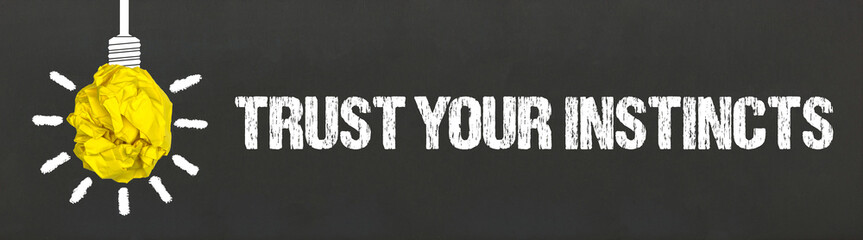 Trust your instincts