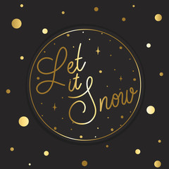 Let it snow - hand lettering vector card. Calligraphy gold holiday  inscription. Round label design.