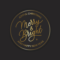 Joyful christmas Merry & Bright and Happy new year  -  hand lettering vector card. Calligraphy gold holiday  inscription. Round label design.