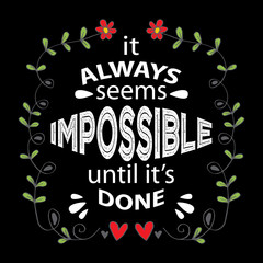 It always seems impossible until it is done. Inspirational quote by Nelson Mandela. 