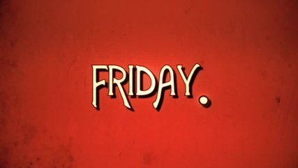 A text message, fancy retro font, 1970s damaged film style, appearing with a letter enlargement animation: Friday (day of the week)..