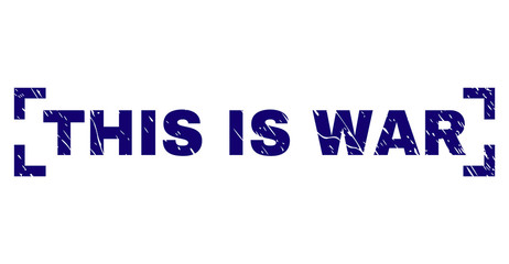 THIS IS WAR label seal imprint with grunge texture. Text label is placed inside corners. Blue vector rubber print of THIS IS WAR with dust texture.