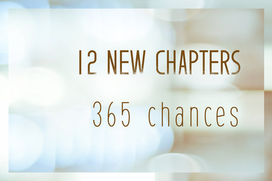 12 new chapters 365 chances, new year positive quotation on blur abstract bokeh background, banner
