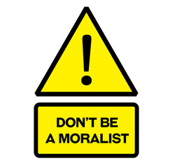 Do not be a moralist warning sign