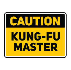 Caution kung fu master warning sign