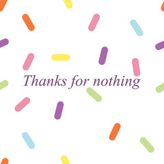 Thanks for nothing colourful Fashion Slogan for T-shirt and apparels graphic