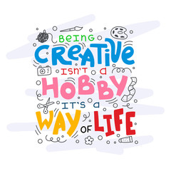 Doodle lettering quote - Being creative is not a hobby it is a way of life.