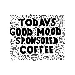 Handwritten black text isolated - Todays good mood is sponsored by coffee.