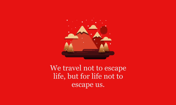  We travel not to escape life, but for life not to escape us Motivational Poster with Hills Mountains Trees Clouds Sun Vector Flat Illustration