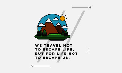  We travel not to escape life, but for life not to escape us Motivational Poster with Hills Mountains Trees Clouds Sun Vector Flat Illustration