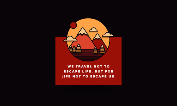  We travel not to escape life, but for life not to escape us Motivational Poster with Hills Mountains Trees Clouds Sun Vector Flat Illustration - Powered by Adobe