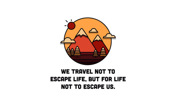  We travel not to escape life, but for life not to escape us Motivational Poster with Hills Mountains Trees Clouds Sun Vector Flat Illustration