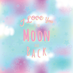 Valentine card modern romantic background gentle color. I love you to the moon and back. Element design for a poster, postcards, t-shirt, save the date cards, texture space, drawn rocket, stars.