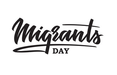 World Migrants day - hand-written text, typography, hand lettering, calligraphy. 