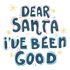 Dear Santa, I have been good. Hand-lettering quote, Christmas calligraphy for letters to Santa Claus or greeting cards. Xmas print for your design.