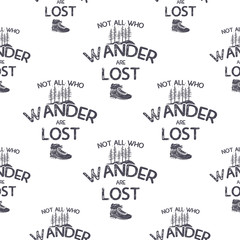 Wanderlust adventure seamless pattern with trees and hiking boot. Not all who wander are lost quote. Silhouette distressed design. Stock vector camping wallpaper isolated on white background