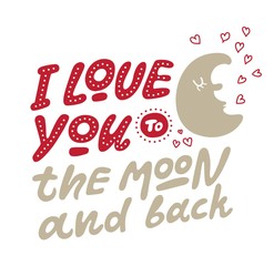 Love lettering quote I love you to the moon and back