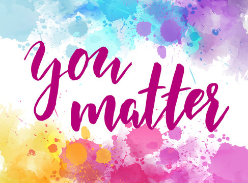 You Matter - Inspirational Quote