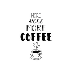 more coffee. lettering motivational quote. calligraphy vector illustration.