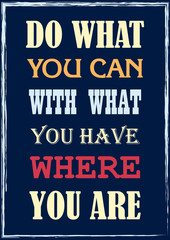 Inspiring motivation quote Do what you can with what you have where you are Vector typography poster