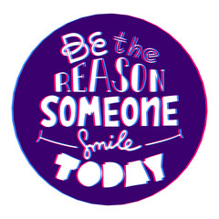 3d style Be The Reason Someone Smiles Today. Funny Creative Motivation Quote. Colorful Vector Typography Banner Inspiration Concept
