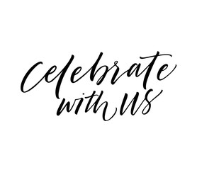 Celebrate with us phrase. Hand drawn brush style modern calligraphy. Vector illustration of handwritten lettering.